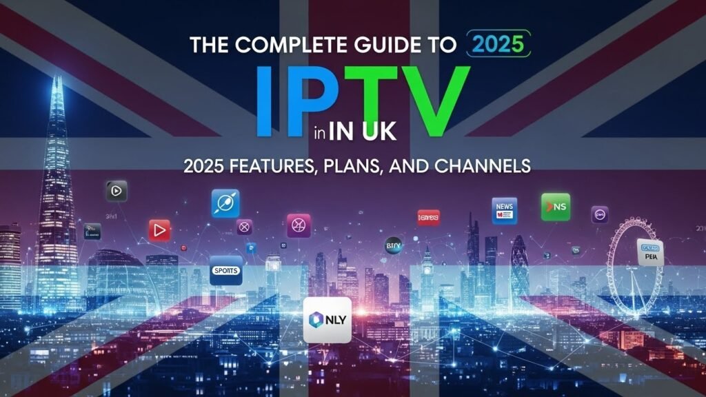 UK IPTV Guide 2025